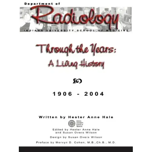Through the Years: A Living History of the Indiana University School of Medicine Department of Radiology 1906 - 2004