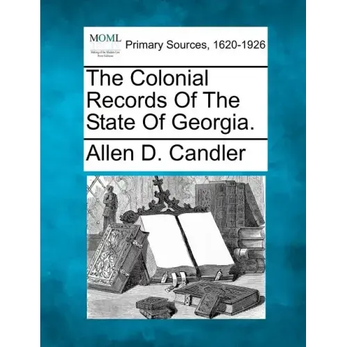 The Colonial Records of the State of Georgia.