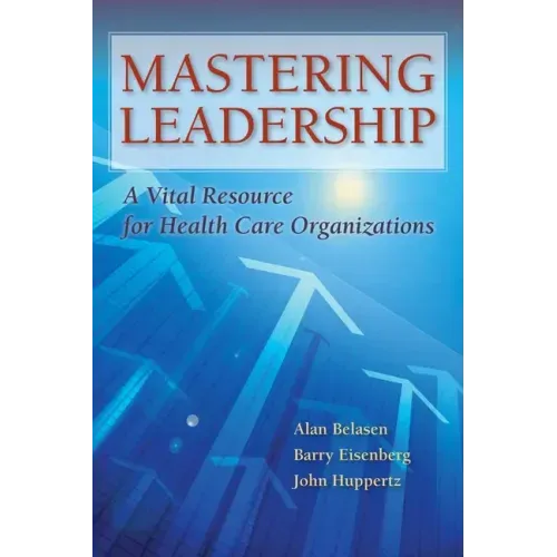 Mastering Leadership: A Vital Resource for Health Care Organizations