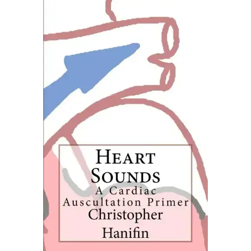 Heart Sounds: A Cardiac Auscultation Primer