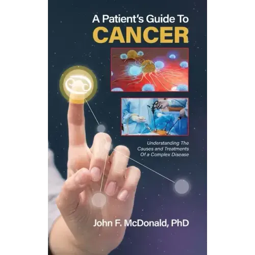 A Patient's Guide to Cancer: Understanding the Causes and Treatments of a Complex Disease