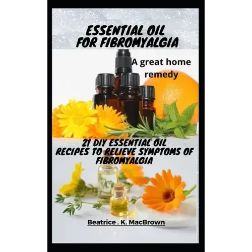 ESSENTIAL OIL FOR FIBROMYALGIA .A great home remedy: 21 DIY essential oil recipes to relieve symptoms of fibromyalgia