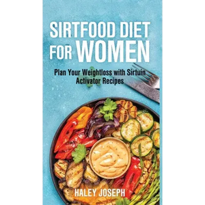 Sirt food diet for women: Plan Your Weight Loss with Sirtuin Activator Recipes - Hardcover