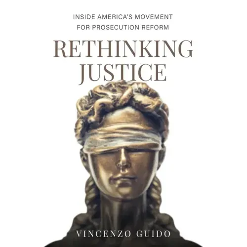 Rethinking Justice: Inside America's Movement for Prosecution Reform