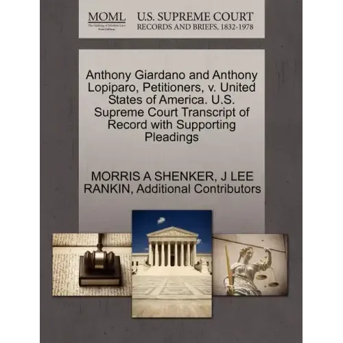 Anthony Giardano and Anthony Lopiparo, Petitioners, V. United States of America. U.S. Supreme Court Transcript of Record with Supporting Pleadings