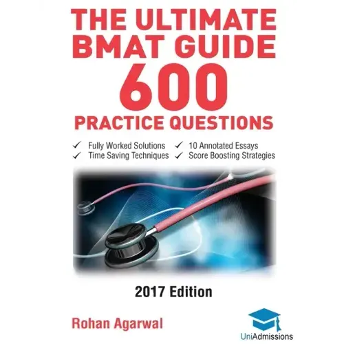 The Ultimate BMAT Guide - 600 Practice Questions: Fully Worked Solutions, Time Saving Techniques, Score Boosting Strategies, 10 Annotated Essays, 2017