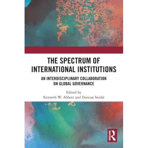 The Spectrum of International Institutions: An Interdisciplinary Collaboration on Global Governance