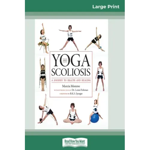 Yoga and Scoliosis: A Journey to Health and Healing (16pt Large Print Edition)