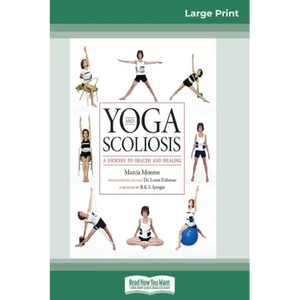 Yoga and Scoliosis: A Journey to Health and Healing (16pt Large Print Edition) - Paperback