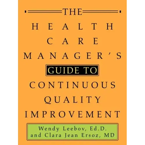 The Health Care Manager's Guide to Continuous Quality Improvement