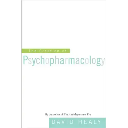 The Creation of Psychopharmacology