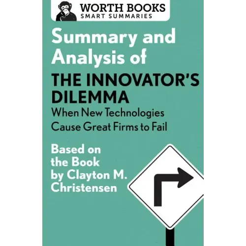 Summary and Analysis of the Innovator's Dilemma: When New Technologies Cause Great Firms to Fail: Based on the Book by Clayton Christensen