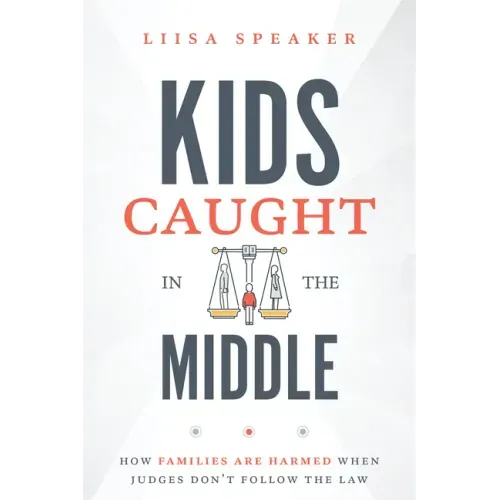 Kids Caught in the Middle: How Families Are Harmed When Judges Don't Follow the Law
