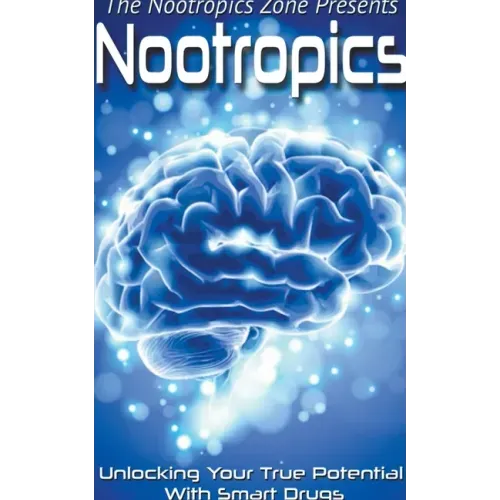 Nootropics: Unlocking Your True Potential With Smart Drugs
