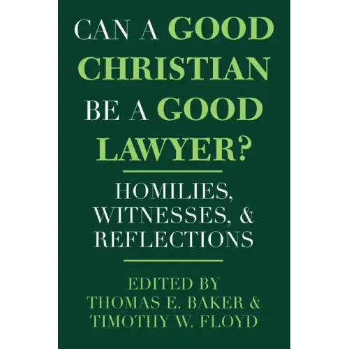 Can a Good Christian Be a Good Lawyer?: Homilies, Witnesses, and Reflections