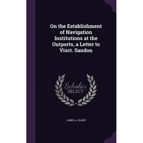On the Establishment of Navigation Institutions at the Outports, a Letter to Visct. Sandon