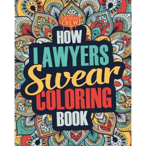 How Lawyers Swear Coloring Book: A Funny, Irreverent, Clean Swear Word Lawyer Coloring Book Gift Idea