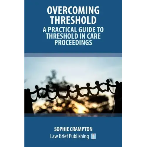 Overcoming Threshold - A Practical Guide to Threshold in Care Proceedings