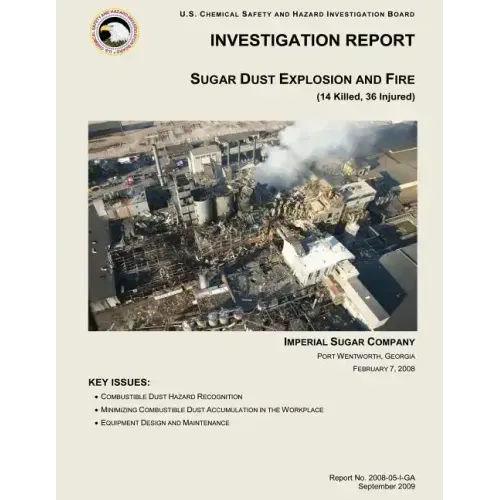 Investigation Report: Sugar Dust Explosion and Fire: (14 Killed, 36 Injured)