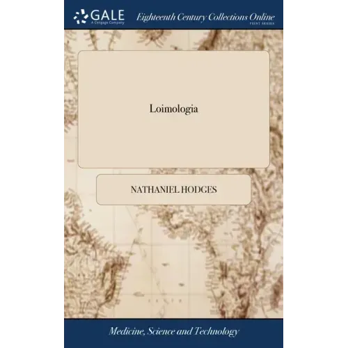 Loimologia: With Precautionary Directions Against the Like Contagion. By Nath. Hodges, M.D. To Which is Added, An Essay on the Dif