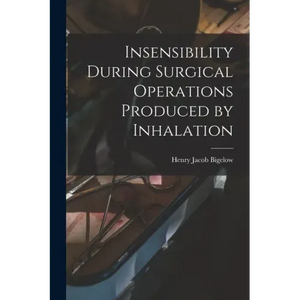 Insensibility During Surgical Operations Produced by Inhalation - Paperback