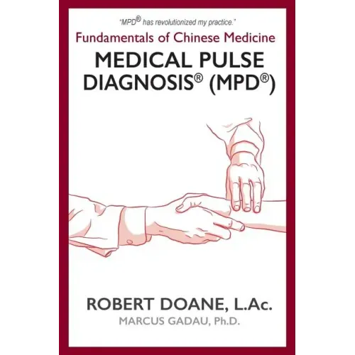 Medical Pulse Diagnosis(R) (MPD(R)): Fundamentals of Chinese Medicine Medical Pulse Diagnosis(R) (MPD(R))
