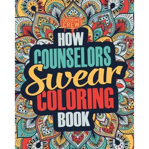 How Counselors Swear Coloring Book: A Funny, Irreverent, Clean Swear Word Counselor Coloring Book Gift Idea