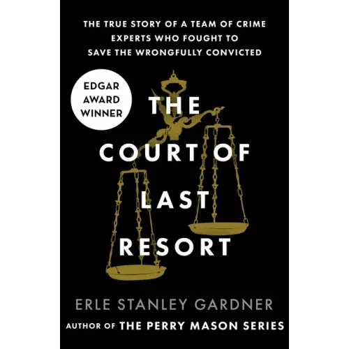 The Court of Last Resort: The True Story of a Team of Crime Experts Who Fought to Save the Wrongfully Convicted