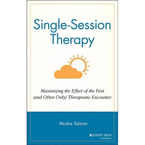 Single Session Therapy: Maximizing the Effect of the First (and Often Only) Therapeutic Encounter