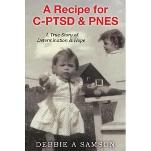 A Recipe for C-PTSD & PNES: A True Story of Determination & Hope - Paperback