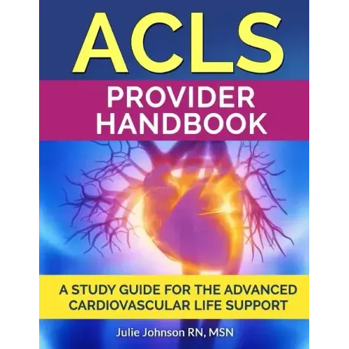 ACLS Provider Handbook: Study Guide For The Advanced Cardiovascular Life Support