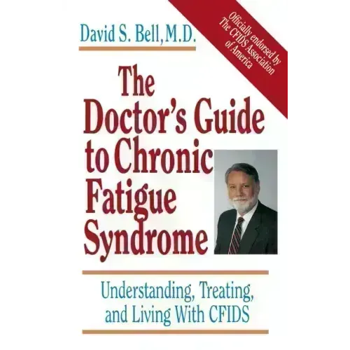 The Doctor's Guide to Chronic Fatigue Syndrome: Understanding, Treating, and Living with Cfids