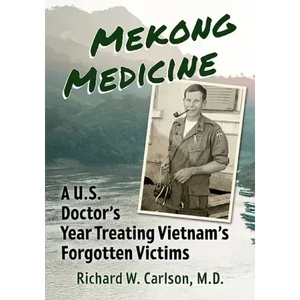 Mekong Medicine: A U.S. Doctor's Year Treating Vietnam's Forgotten Victims - Paperback