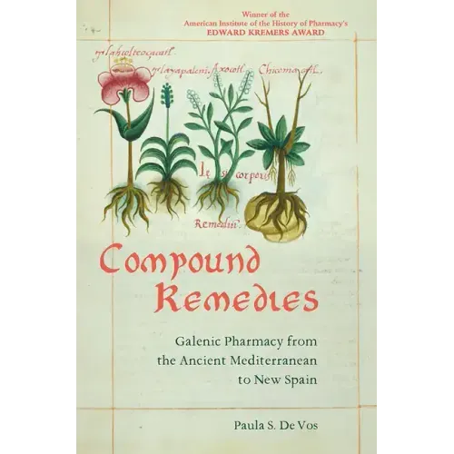 Compound Remedies: Galenic Pharmacy from the Ancient Mediterranean to New Spain