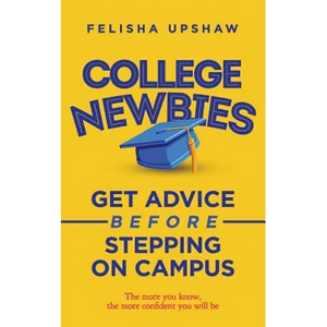 College Newbies: Get Advice Before Stepping On Campus - Paperback