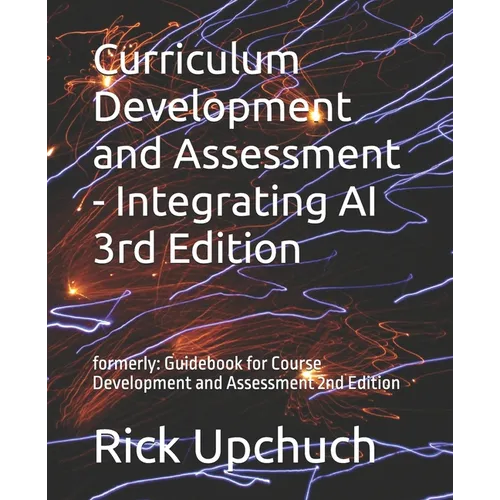Curriculum Development and Assessment - Integrating AI 3rd Edition: formerly: Guidebook for Course Development and Assessment 2nd Edition