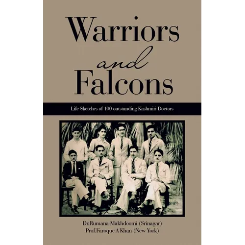 Warriors and Falcons: Life Sketches of 100 outstanding Kashmiri Doctors