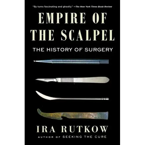 Empire of the Scalpel: The History of Surgery