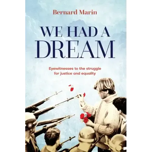 We Had a Dream: Eyewitnesses to the struggle for justice and equality