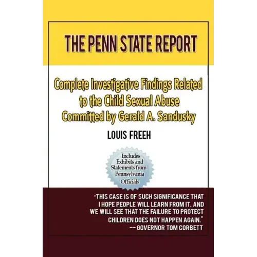 The Penn State Report: Complete Investigative Findings Related to Child Sexual Abuse Committed by Gerald A. Sandusky