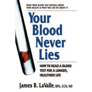 Your Blood Never Lies: How to Read a Blood Test for a Longer, Healthier Life - Paperback