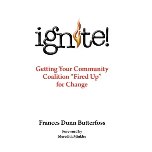 Ignite!: Getting Your Community Coalition Fired Up for Change