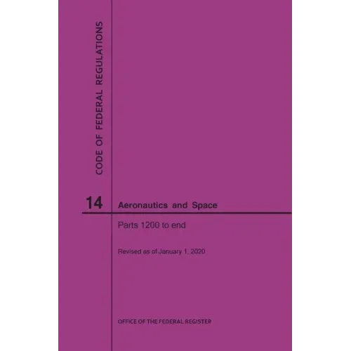 Code of Federal Regulations, Title 14, Aeronautics and Space, Parts 1200-End, 2020 - Paperback