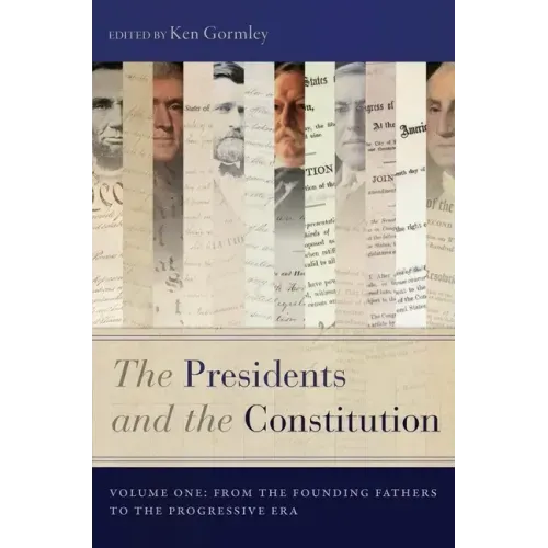 The Presidents and the Constitution, Volume One: From the Founding Fathers to the Progressive Era