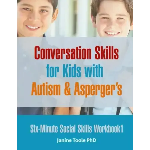 Six-Minute Social Skills Workbook 1: Conversation Skills for Kids with Autism & Asperger's