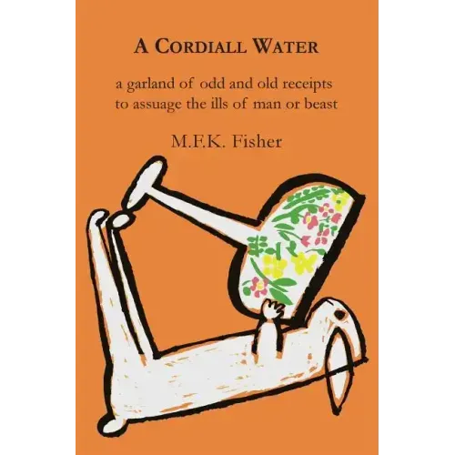 A Cordiall Water: A Garland of Odd & Old Receipts to Assuage the Ills of Man or Beast