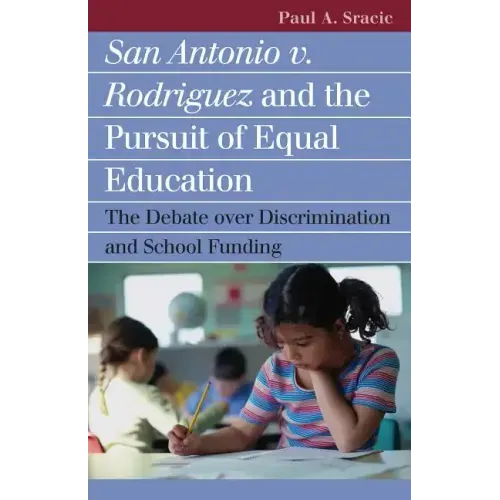 San Antonio V. Rodriguez and the Pursuit of Equal Education: The Debate Over Discrimination and School Funding