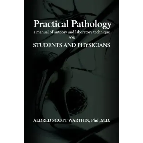 Practical Pathology: A Manual of Autopsy and Laboratory Technique for Students and Physicians