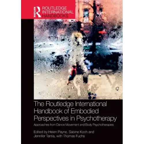 The Routledge International Handbook of Embodied Perspectives in Psychotherapy: Approaches from Dance Movement and Body Psychotherapies
