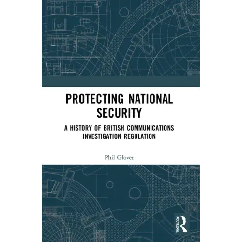 Protecting National Security: A History of British Communications Investigation Regulation